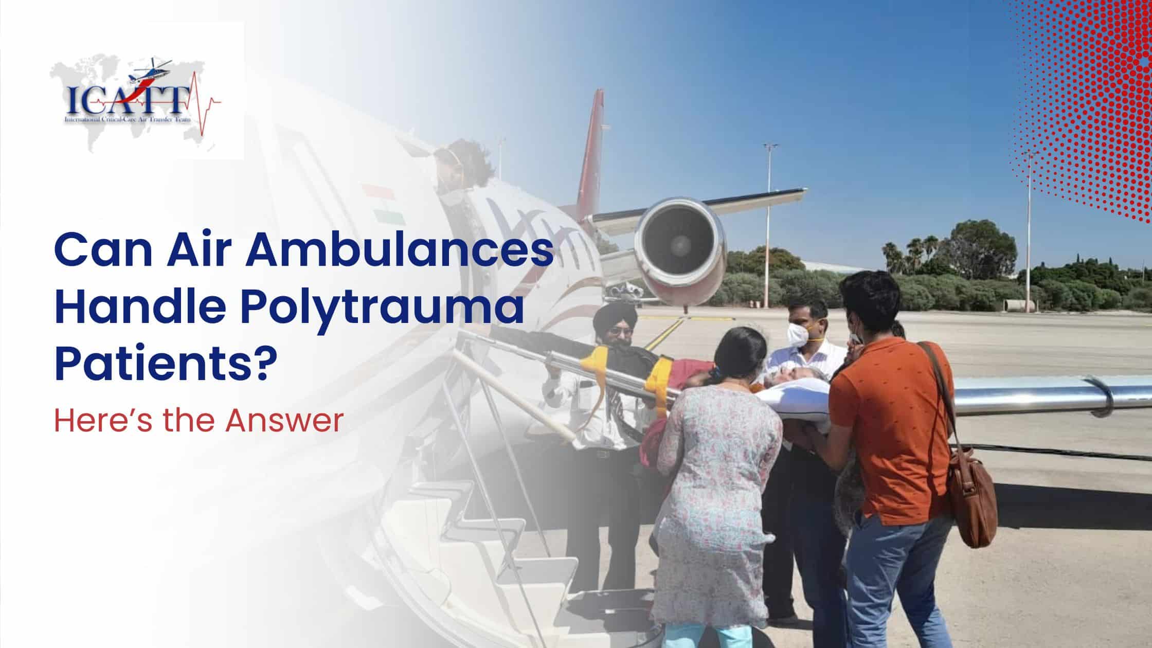 Can Air Ambulances Handle Polytrauma Patients? Here’s the Answer