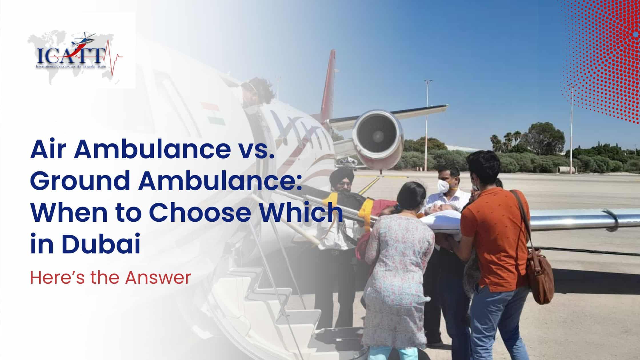 Air Ambulance vs. Ground Ambulance When to Choose Which in Dubai