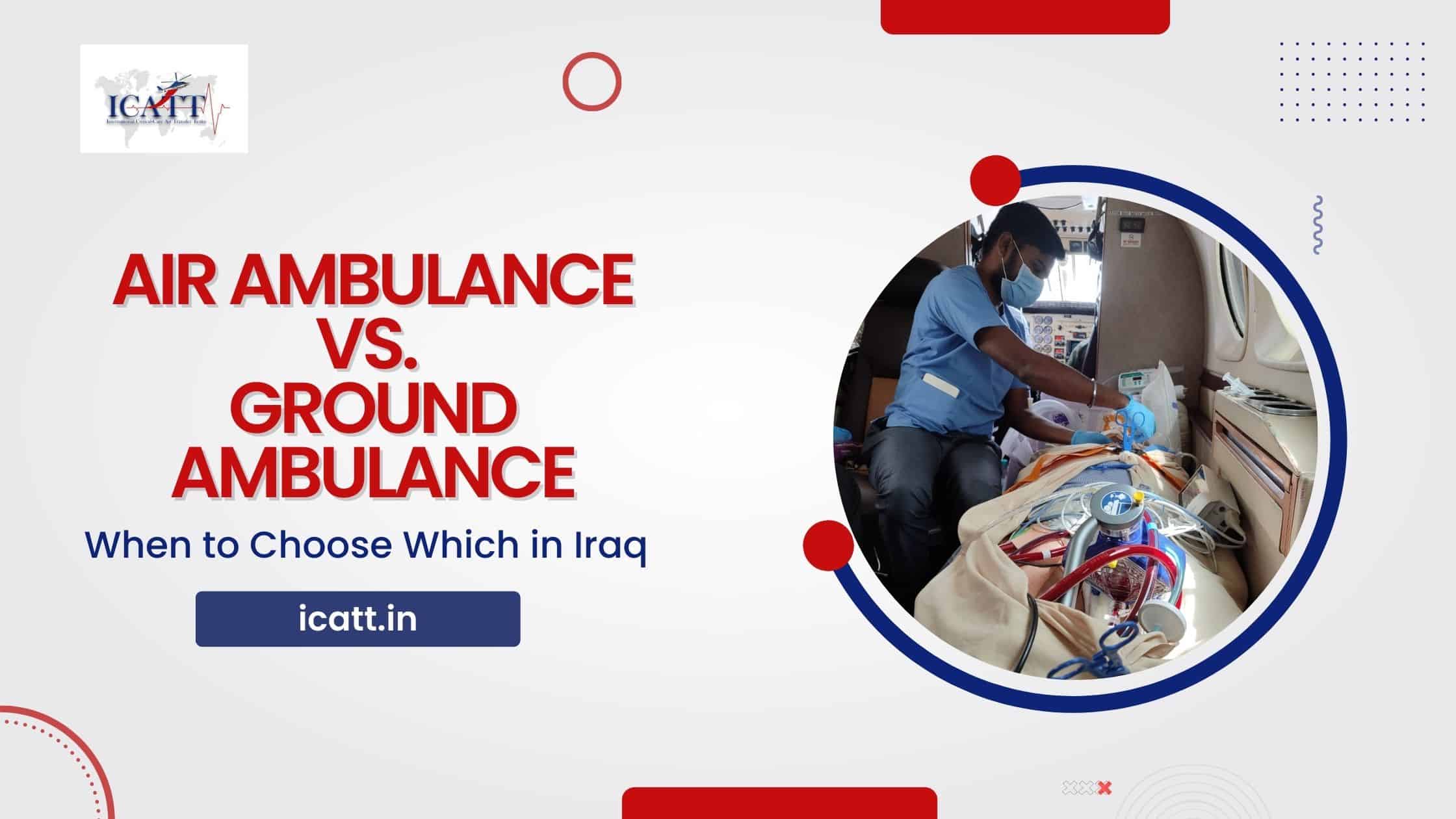 Air Ambulance vs. Ground Ambulance When to Choose Which in Iraq